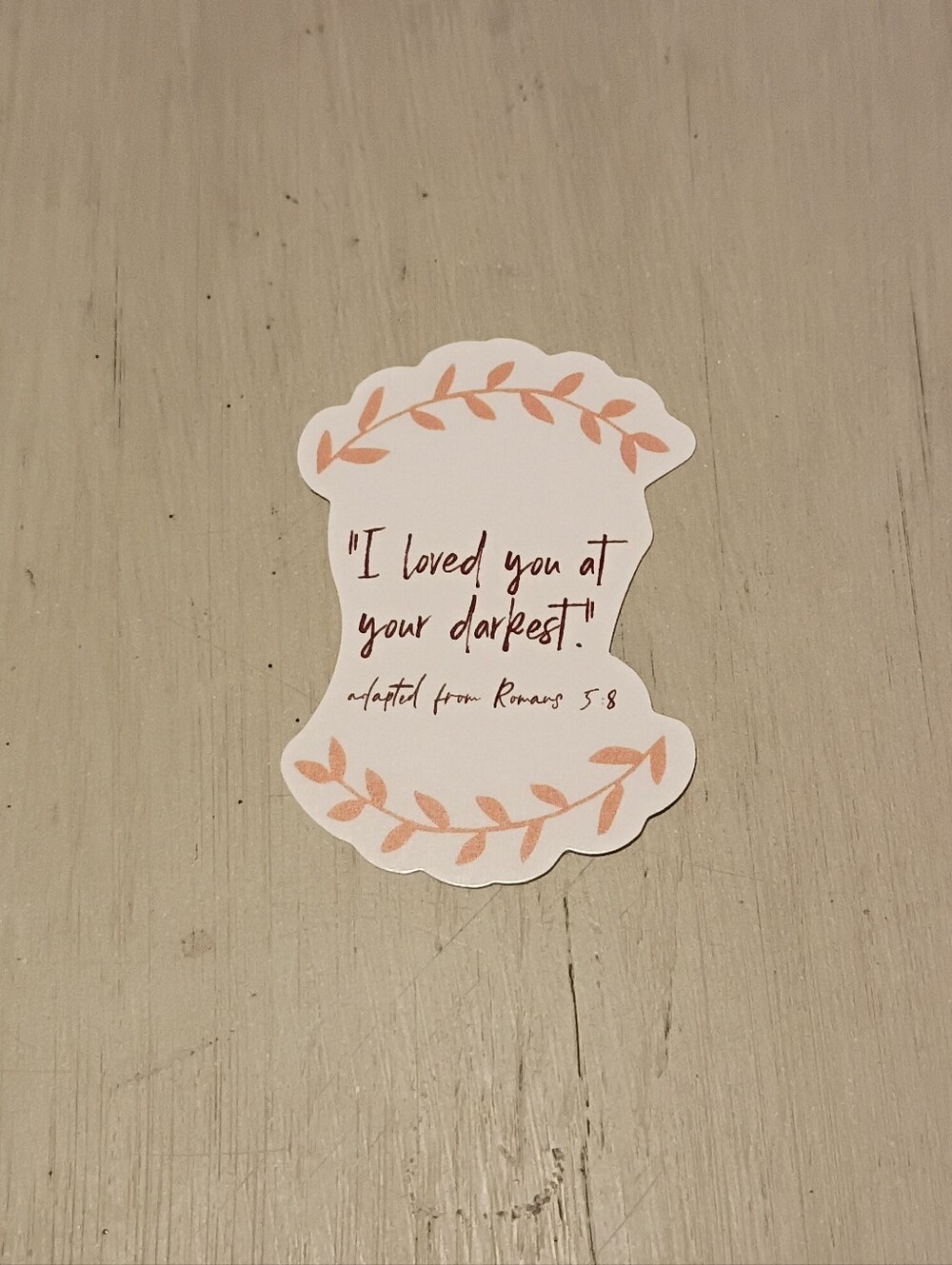 10/$10 Sticker Decal - "I Loved You At Your Darkest." Adapted From Romans 5:8